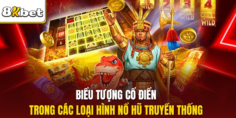 Biểu tượng cổ điển trong các loại hình nổ hũ truyền thống