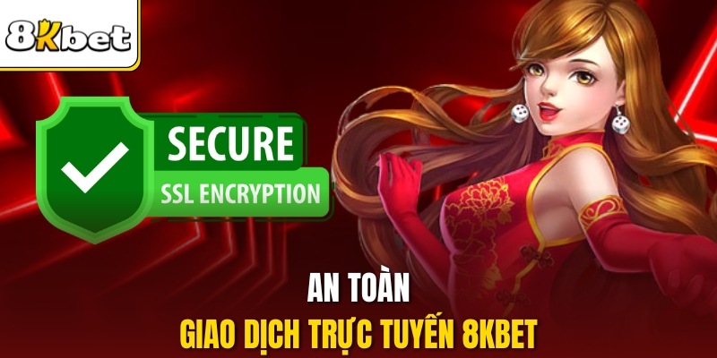 An toàn giao dịch trực tuyến 8KBET