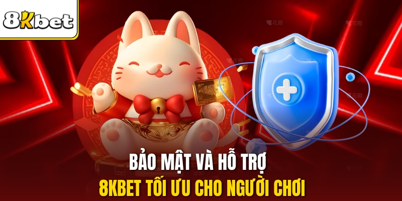 Bảo mật và hỗ trợ 8KBET tối ưu cho người chơi