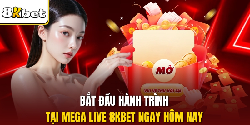Bắt đầu hành trình tại Mega Live 8KBET ngay hôm nay