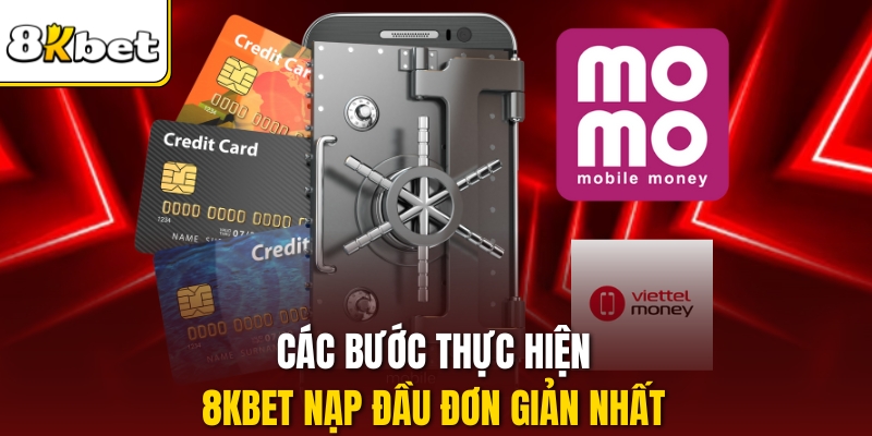 Các bước thực hiện 8KBET nạp đầu đơn giản nhất