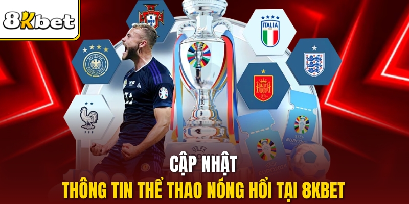 Cập nhật thông tin thể thao nóng hổi tại 8KBET