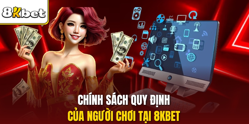 Chính sách quy định của người chơi tại 8KBET