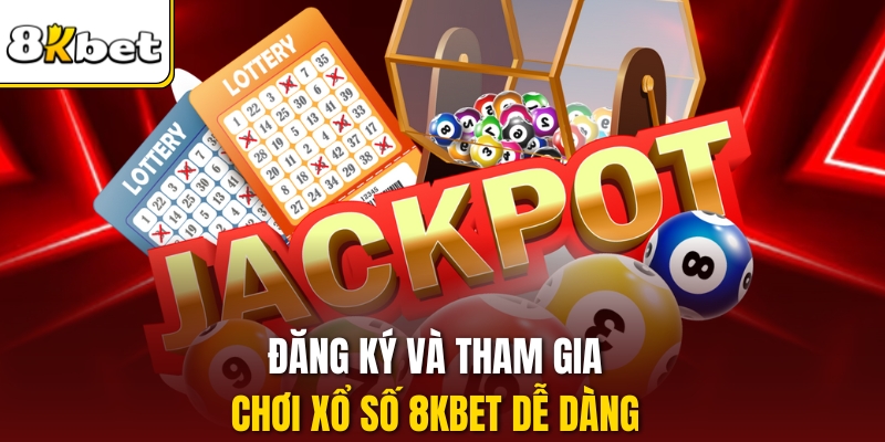 Đăng ký và tham gia chơi Xổ số 8kbet dễ dàng