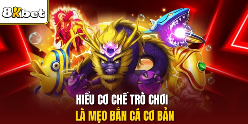 Hiểu cơ chế trò chơi là mẹo bắn cá cơ bản.