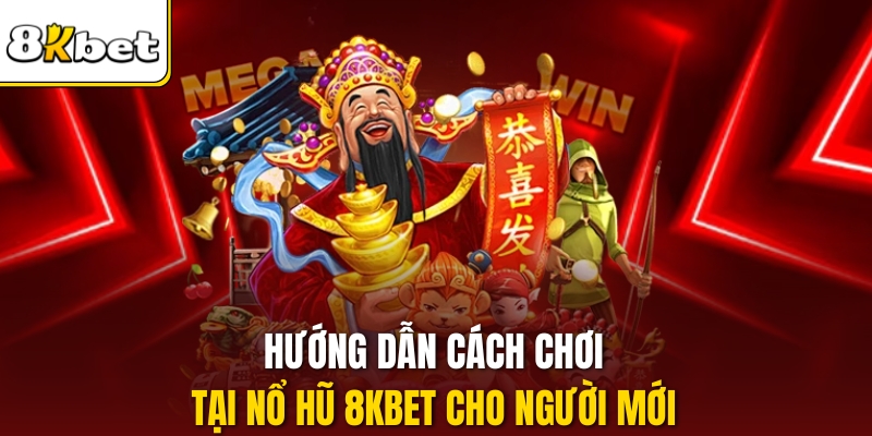 Hướng dẫn cách chơi tại Nổ hũ 8kbet cho người mới