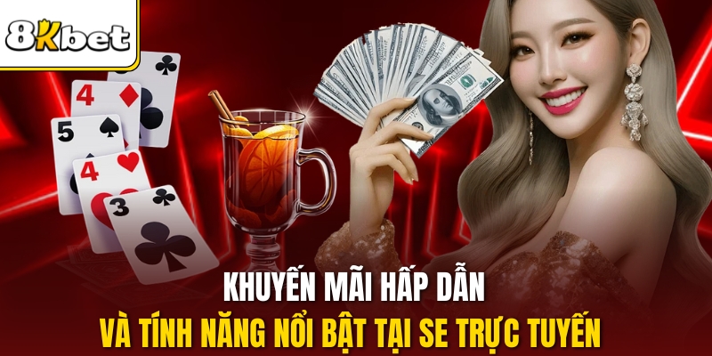 Khuyến mãi hấp dẫn và tính năng nổi bật tại SE trực tuyến