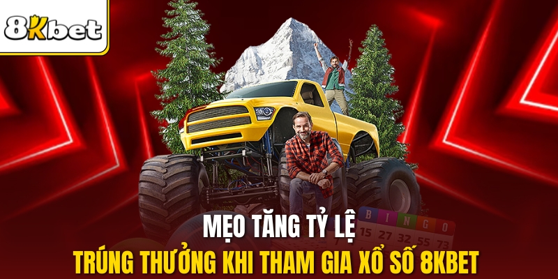 Mẹo tăng tỷ lệ trúng thưởng khi tham gia Xổ số 8kbet