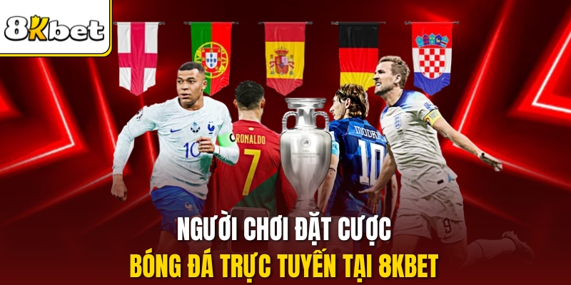 Người chơi đặt cược bóng đá trực tuyến tại 8KBET