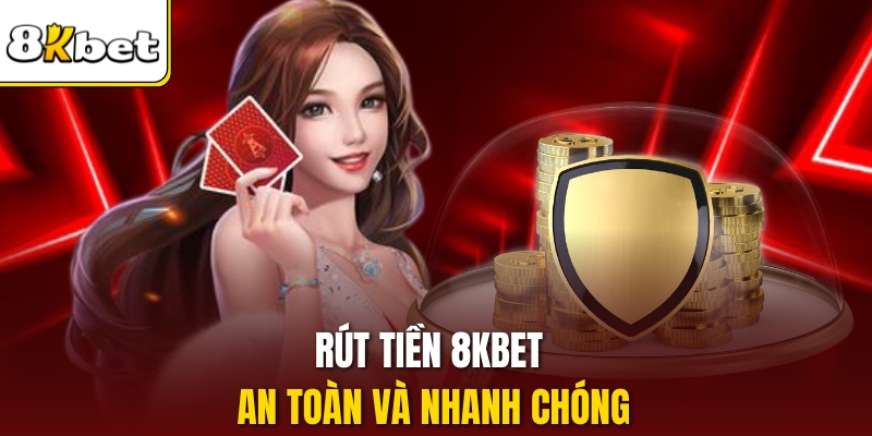 Rút tiền 8kbet an toàn và nhanh chóng