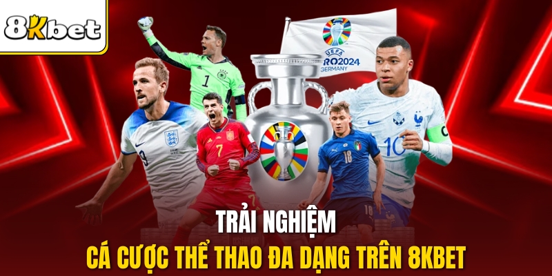 Trải nghiệm cá cược thể thao đa dạng trên 8KBET