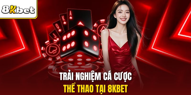 Trải nghiệm cá cược thể thao tại 8KBET