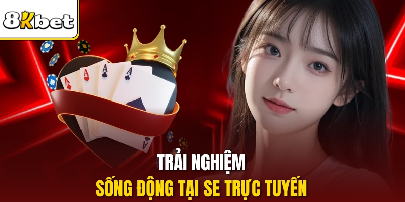 Trải nghiệm sống động tại SE trực tuyến