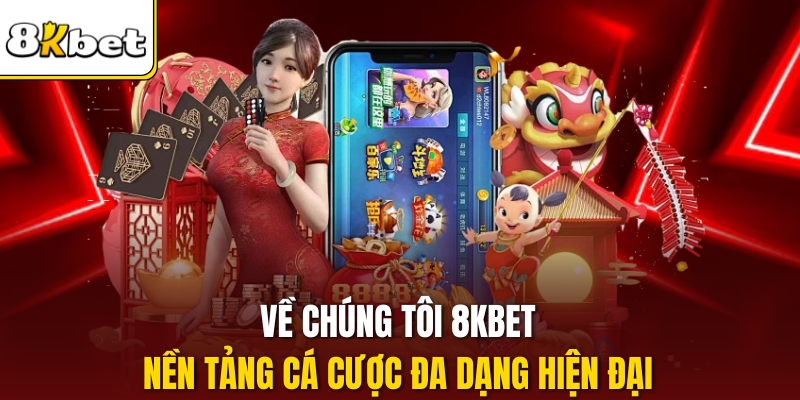 Về chúng tôi 8KBET nền tảng cá cược đa dạng hiện đại